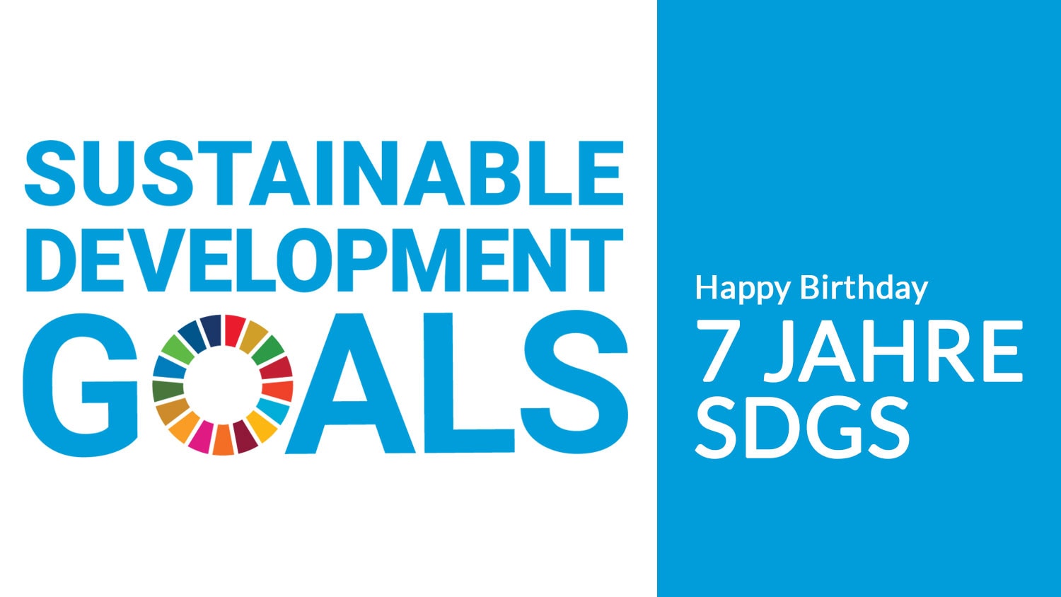 Links das Logo der Sustainable Development Goals. Rechts der Text "Happy Birtday. 7 Jahre SDGs.